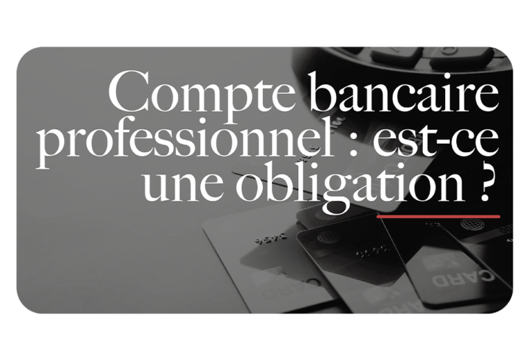 La création dun compte bancaire pour son activité professionnelle